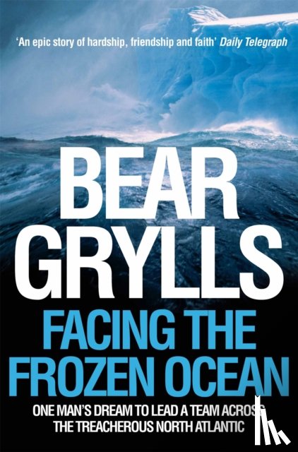 Grylls, Bear - Facing the Frozen Ocean