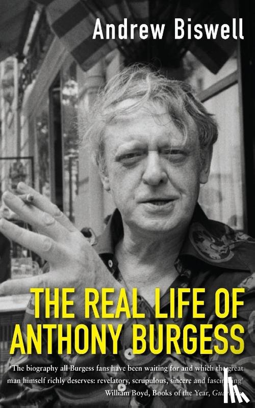 Biswell, Andrew - The Real Life of Anthony Burgess