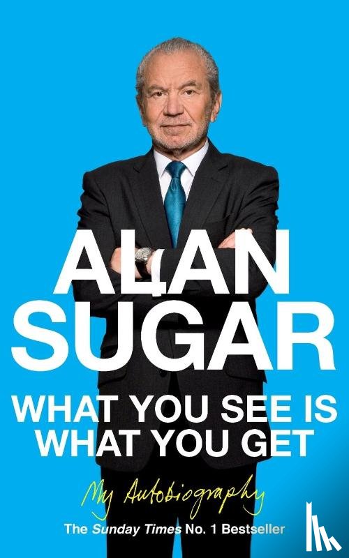 Sugar, Alan - What You See Is What You Get