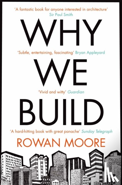 Moore, Rowan - Why We Build