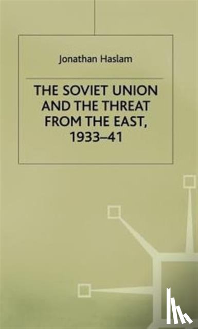 Haslam, Jonathan - The Soviet Union and the Threat from the East, 1933-41