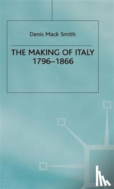 Smith, Denis Mack - The Making of Italy, 1796-1866