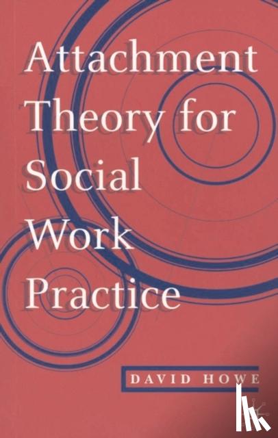Howe, David - Attachment Theory for Social Work Practice