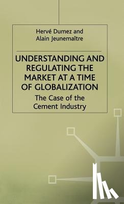 Dumez, H., Jeunemaitre, A. - Understanding and Regulating the Market at a Time of Globalization