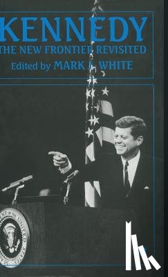 White, Mark J. - Kennedy: The New Frontier Revisited