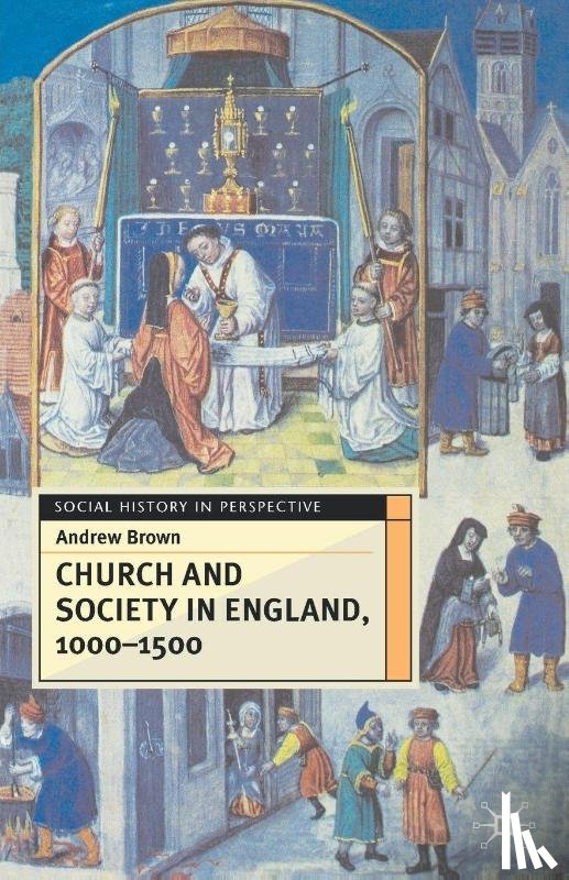 Brown, Andrew - Church And Society In England 1000-1500