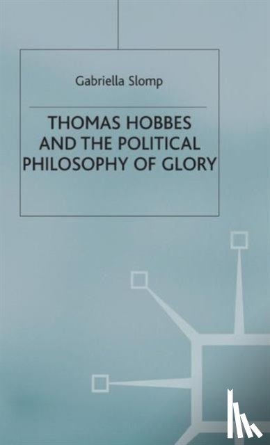 Slomp, G. - Thomas Hobbes and the Political Philosophy of Glory
