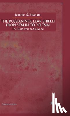 Mathers, J. - The Russian Nuclear Shield from Stalin to Yeltsin