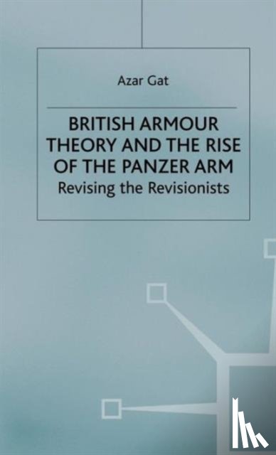 Gat, A. - British Armour Theory and the Rise of the Panzer Arm