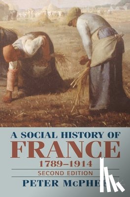McPhee, Peter - A Social History of France 1780-1914