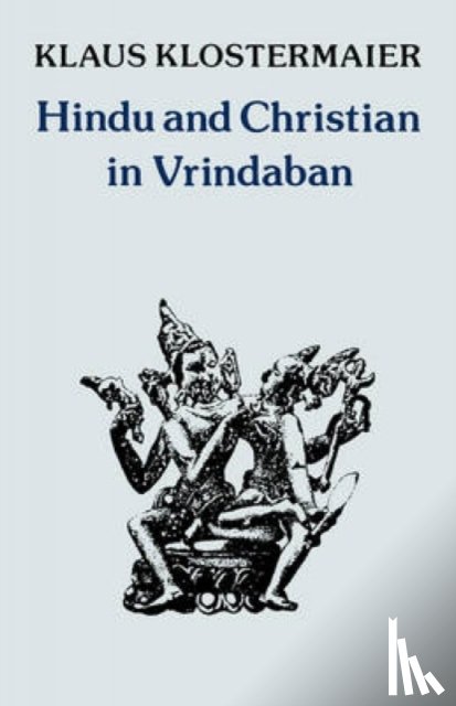 Klostermaier, Klaus K. - Hindu and Christian in Vrindaban