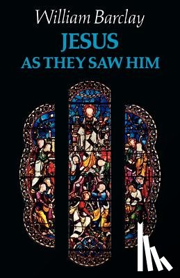 Barclay, William - Jesus as They Saw Him