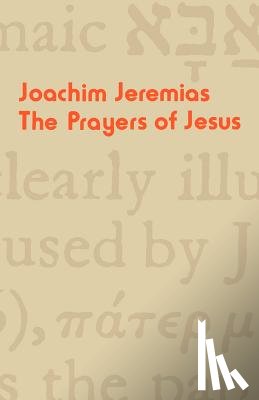 Jeremias, Joachim - The Prayers of Jesus