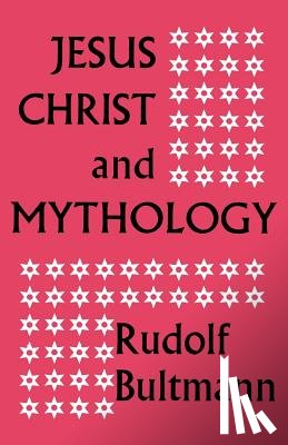 Bultmann, Rudolf - Jesus Christ and Mythology