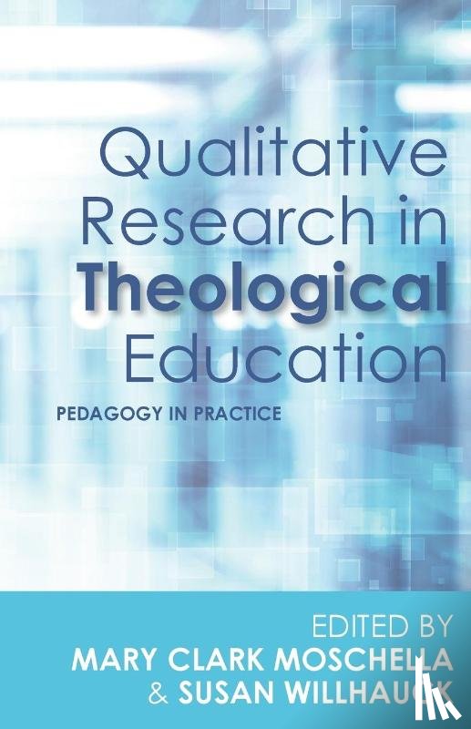 Mary Clark Moschella, Susan Willhauck - Qualitative Research in Theological Education