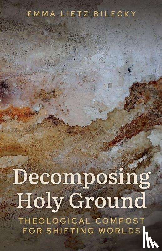 Lietz Bilecky, Emma - Decomposing Holy Ground