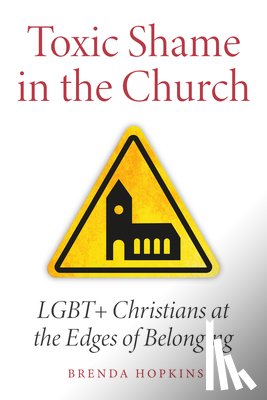 Hopkins, Brenda - Toxic Shame in the Church: LGBT+ Christians at the Edges of Belonging