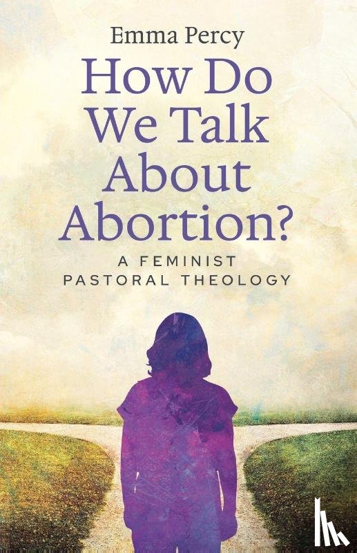 Percy, Emma - How Do We Talk About Abortion?