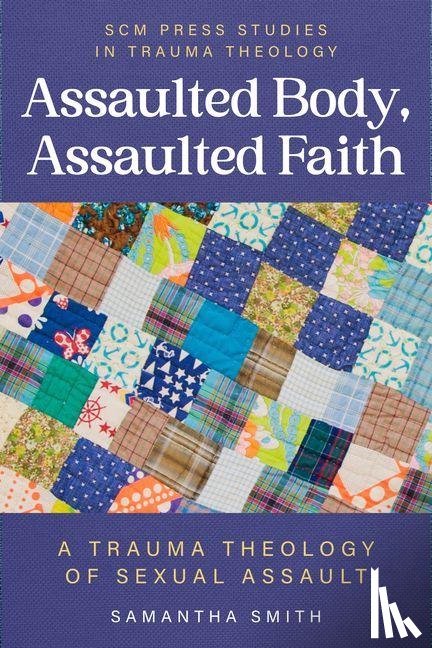 Smith, Samantha G - Assaulted Body, Assaulted Faith