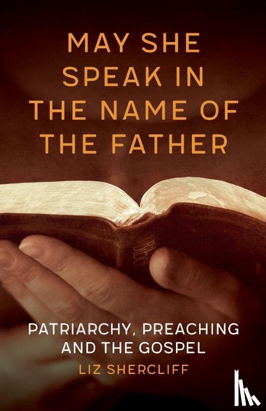 Shercliff, Liz - May She Speak in the Name of the Father