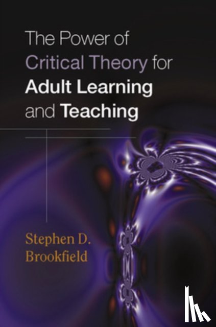 Brookfield, Stephen - The Power of Critical Theory for Adult Learning and Teaching