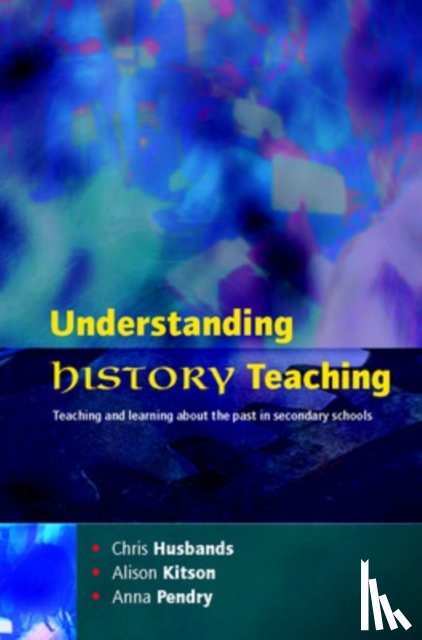 Husbands, Chris, Kitson, Alison, Pendry, Anna - Understanding History Teaching