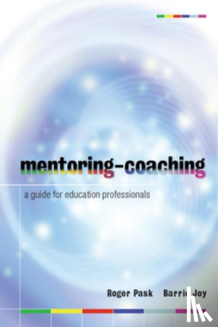 Pask, Roger, Joy, Barrie - Mentoring-Coaching: A Guide for Education Professionals