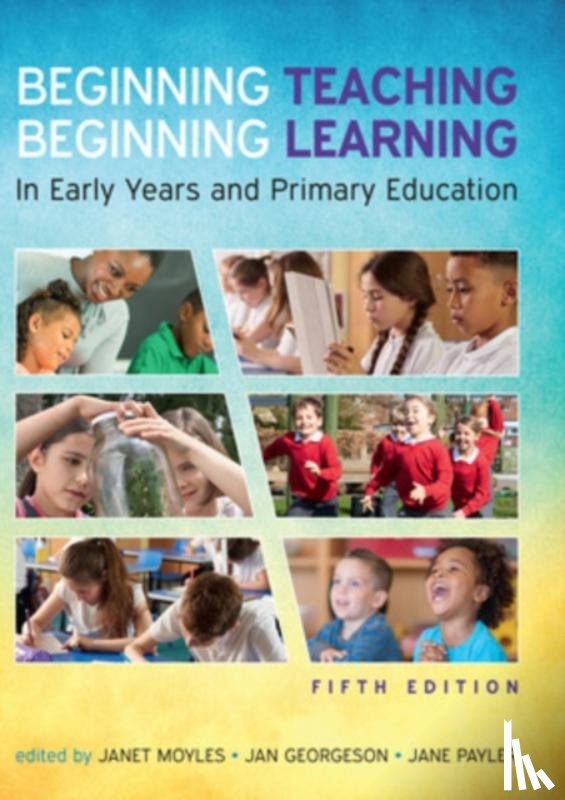 Moyles, Janet, Payler, Jane, Georgeson, Jan - Beginning Teaching, Beginning Learning: In Early Years and Primary Education