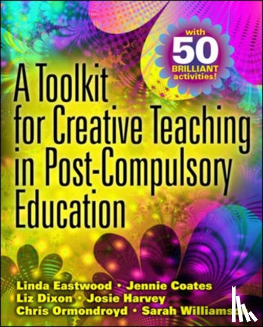 Eastwood, Linda, Coates, Jennie, Dixon, Liz, Harvey, Josie - A Toolkit for Creative Teaching in Post-Compulsory Education