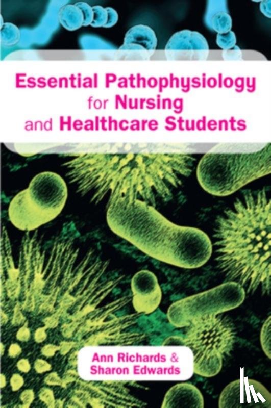 Richards, Ann, Edwards, Sharon - Essential Pathophysiology for Nursing and Healthcare Students