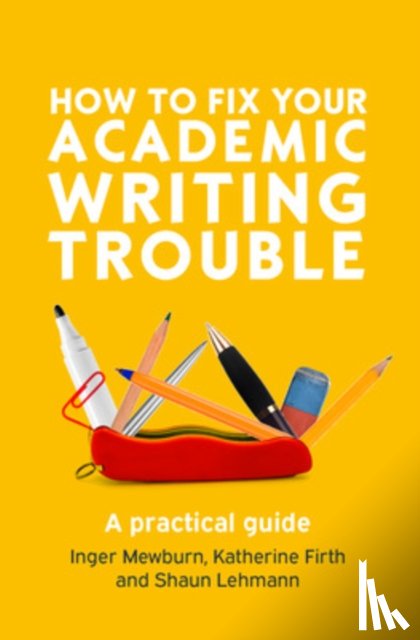 Mewburn, Inger, Firth, Katherine, Lehmann, Shaun - How to Fix Your Academic Writing Trouble: A Practical Guide