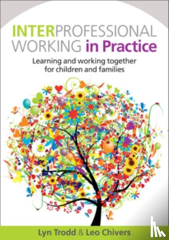 Trodd, Lyn, Chivers, Leo - Interprofessional Working in Practice: Learning and Working Together for Children and Families