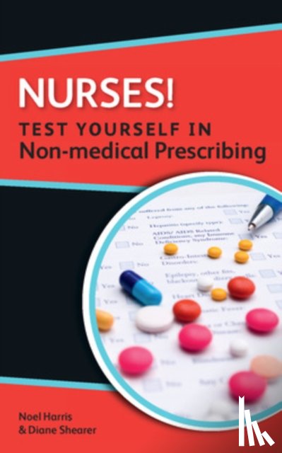 Harris, Noel, Shearer, Diane - Nurses! Test yourself in Non-medical Prescribing
