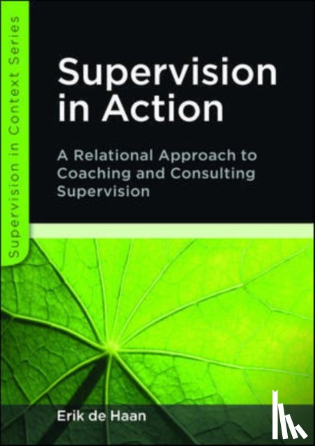 de Haan, Erik - Supervision in Action: A Relational Approach to Coaching and Consulting Supervision