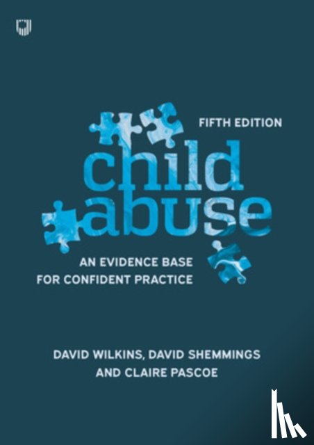 Wilkins, David, Shemmings, David, Pascoe, Claire - Child Abuse 5e An evidence base for confident practice