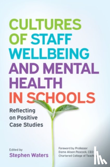 Waters, Stephen - Cultures of Staff Wellbeing and Mental Health in Schools: Reflecting on Positive Case Studies