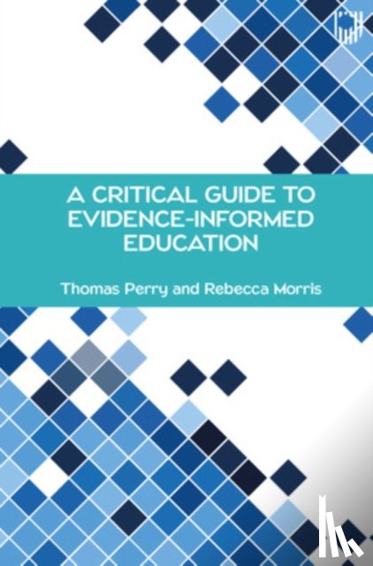 Perry, Thomas, Morris, Rebecca - A Critical Guide to Evidence-Informed Education