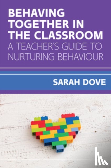 Dove, Sarah - Behaving Together in the Classroom: A Teacher's Guide to Nurturing Behaviour
