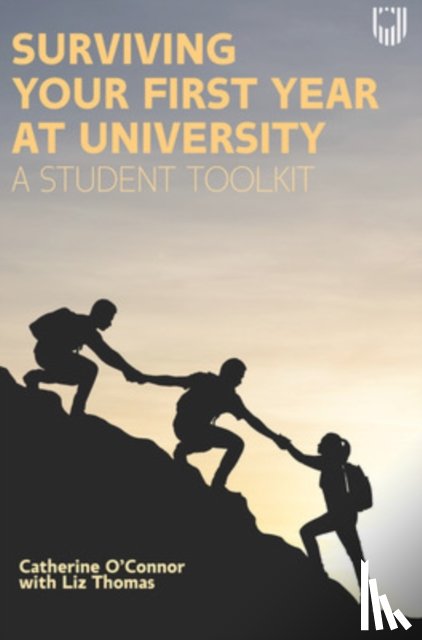 O'Connor, Catherine, Thomas, Liz - Surviving Your First Year at University: A Student Toolkit