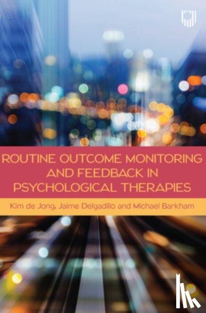 de Jong, Kim, Delgadillo, Jaime, Barkham, Michael - Routine Outcome Monitoring and Feedback in Psychological Therapies