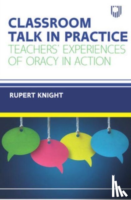 Knight, Rupert - Classroom Talk in Practice: Teachers' Experiences of Oracy in Action