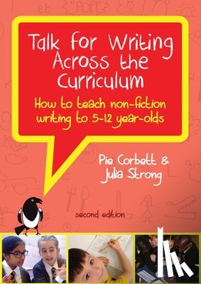 Corbett, Pie, Strong, Julia - Talk for Writing Across the Curriculum: How to Teach Non-Fiction Writing to 5-12 Year-Olds (Revised Edition)