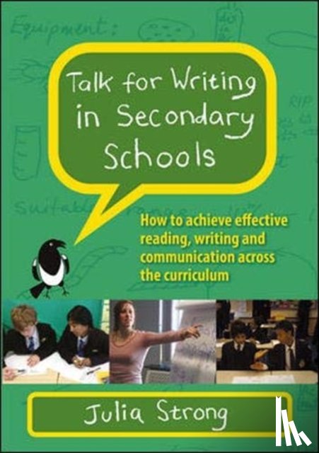 Strong, Julia - Talk for Writing in Secondary Schools, How to Achieve Effective Reading, Writing and Communication Across the Curriculum (Revised Edition)