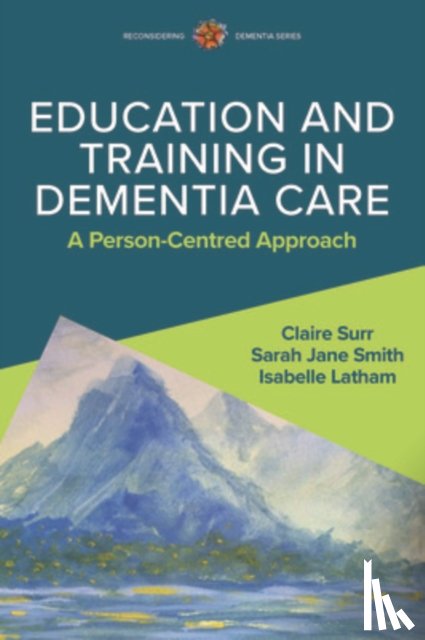 Surr, Claire, Latham, Isabelle, Smith, Sarah Jane - Education and Training in Dementia Care: A Person-Centred Approach