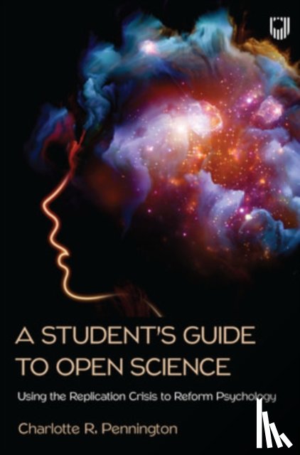 Pennington, Charlotte - A Student's Guide to Open Science: Using the Replication Crisis to Reform Psychology