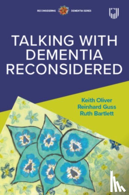Oliver, Keith, Guss, Reinhard, Bartlett, Ruth - Talking with Dementia Reconsidered