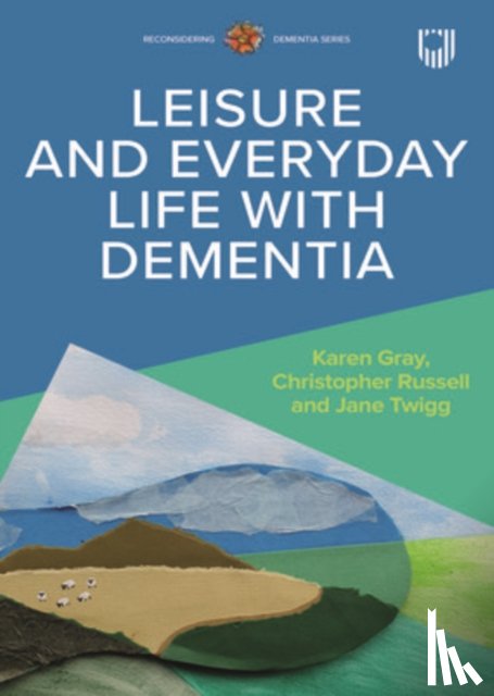 Russell, Christopher, Gray, Karen, Twigg, Jane - Leisure and Everyday Life with Dementia