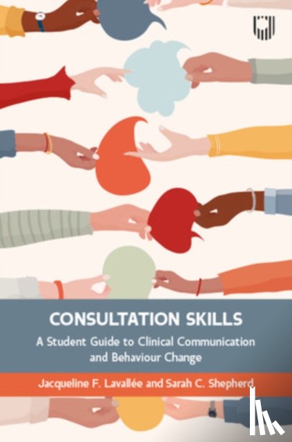 Lavallee, Jacqueline, Shepherd, Sarah - Consultation Skills: A Student Guide to Clinical Communication and Behaviour Change