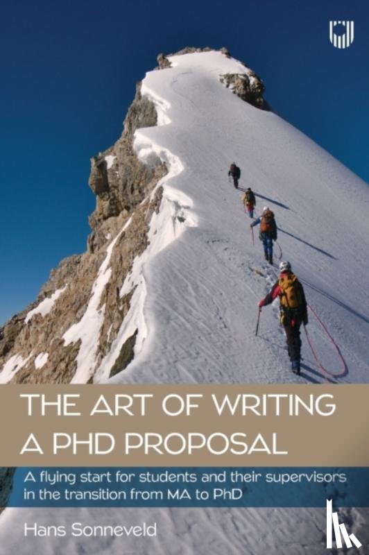 Sonneveld, Hans - The Art of Writing a PhD Proposal: A Flying Start for Students and Their Supervisors in the Transition from MA to PhD