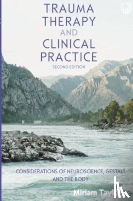 Taylor, Miriam - Trauma Therapy and Clinical Practice: Considerations of Neuroscience, Gestalt and the Body